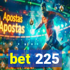 bet 225